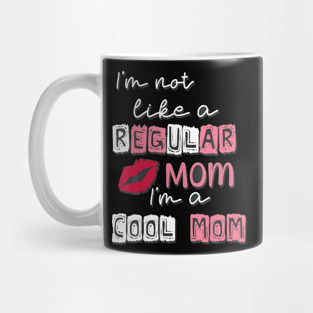 Im Not Like A Regular Mom Im A Cool-Mom Funny Mothers Day by Cristian Torres